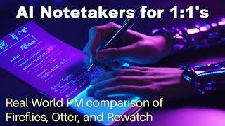 Testing AI notetakers: Fireflies, Otter.ai, Rewatch,, Read.ai