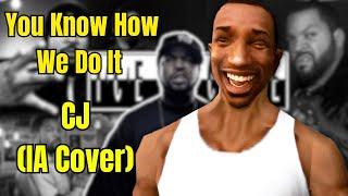 CJ (Carl Johnson) - You Know How We Do It  (IA cover)