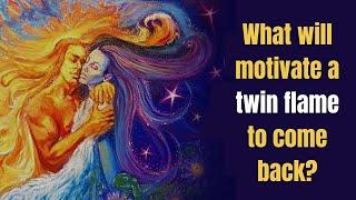 What will motivate a twin flame to come back?