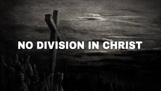 1 Corinthians 1-3: There should be no division in Christ