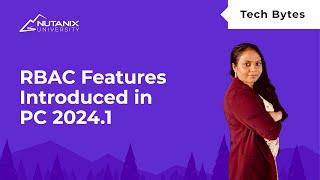 Introducing Fine Grained RBAC Features Introduced in PC 2024.1 | Tech Bytes | Nutanix University