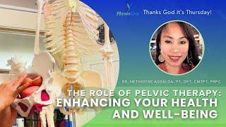 The Role of Pelvic Therapy: Enhancing Your Health and Well-being by Dr. Netherine Agsalda | TGIT