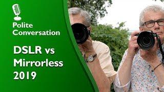 Polite DSLR vs Mirrorless conversation (2019)