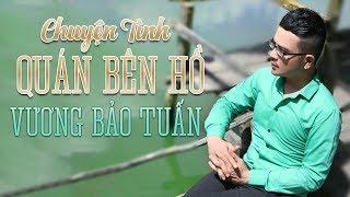 Chuyện Tình Quán Bên Hồ - Vương Bảo Tuấn [MV Official]