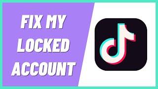 How to Fix My Locked TikTok Account