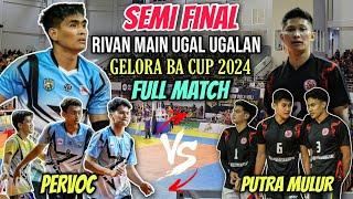 RIVAN NURMULKI MAIN BRUTAL️SEMI FINAL GELORA BA CUP SUKOHARJO | PERVOC VS PUTRA MULUR FULL MATCH