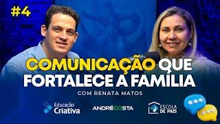 COMUNICAÇÃO QUE FORTALECE A FAMÍLIA: RENATA MATOS | Escola de Pais. Podcast #4 Podcast