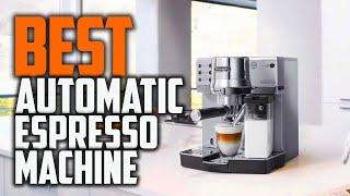 Top 5 Best Automatic Espresso Machine [Review in 2022] for Latte & Cappuccino Drinks