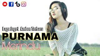 LAGU JOGET AMBON REMIX TERBARU - PURNAMA MERINDU