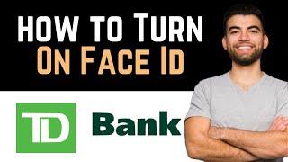  How To Turn On Face ID On TD Bank App (Full Guide)