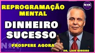 Reprogramação Mental | Hipnose para a Prosperidade. Dinheiro e Sucesso | Dr. Lair Ribeiro