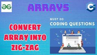 Arrays 20: Convert Array into ZigZag fashion | Must Do Coding Questions | Interview Preparation, GFG