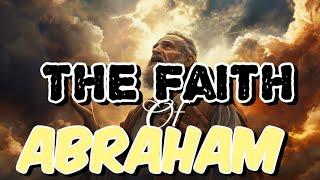 The Faith of Abraham: A Journey of Trust in God |  Bible Stories