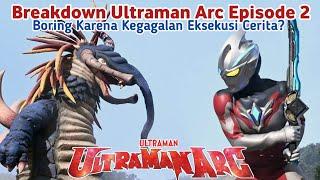 Seru Tapi Agak Boring Juga || Bahas Ultraman Arc Episode 2