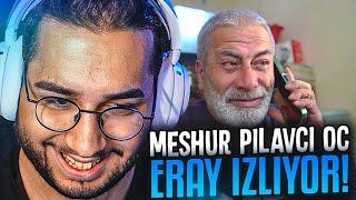 Eray- "MEŞHUR PİLAVCI O.Ç." İzliyor!