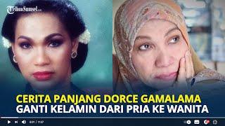 CERITA Panjang Dorce Gamalama Akhirnya Memilih Ganti Kelamin dari Pria ke Wanita