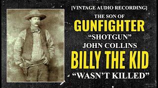 Gunfighter "Shotgun" John Collins- "Billy the Kid Was Not Killed"- Voice Recording of His Son, 1950s