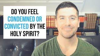 Condemnation VS. Conviction: Do You Feel Condemned or Convicted By the Holy Spirit