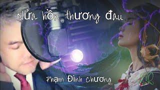 Nửa hồn thương đau....sáng tác Phạm Đình Chương