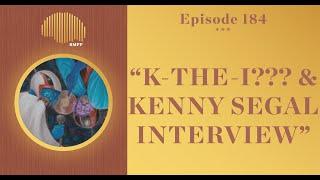 #184 - k-the-i??? & Kenny Segal INTERVIEW