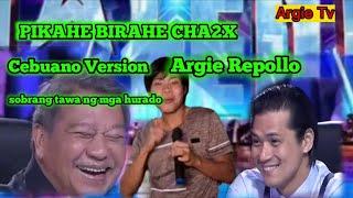 PIKAHE BIRAHE CHA2X _ARGIE REPOLLO CEBUANO VERSION (PILIPINAS GOT TALENT)