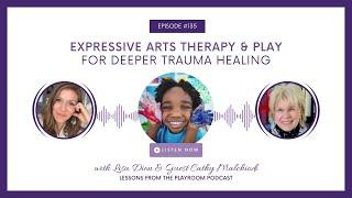 LFPR 135. Cathy Malchiodi: Expressive Arts Therapy & Play for Deeper Trauma Healing