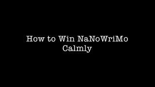 How to Win NaNoWriMo Calmly...Kinda