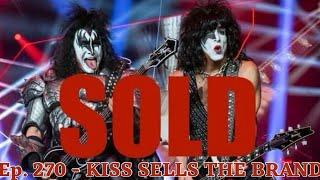 Ep. 270  - KISS Sells The Brand to Pop House