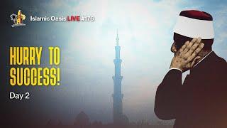 Hurry To Success! | Day 2 | ISLAMIC OASIS LIVE #177