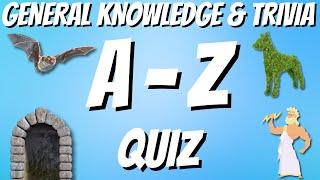 A-Z General Knowledge & Trivia Quiz, 26 Questions, Answers are in alphabetical order.