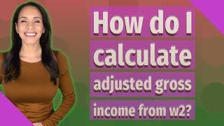 How do I calculate adjusted gross income from w2?