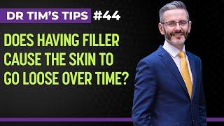 Does having filler cause the skin to go loose over time? | Dr Tim's Tips