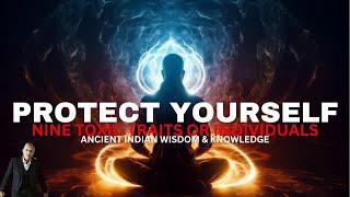 PROTECT YOURSELF |  9 TOXIC TRAITS OR INDIVIDUALS | Ancient Indian Wisdom & Knowledge #hinduism