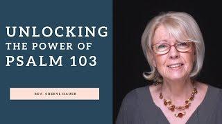 Unlocking the Power of Psalm 103, Rev. Cheryl Hauer