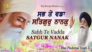 "SABH TE VADDA SATGUR NANAK" | Satguru Nanak Is Biggest Of ALL | Bhai Pinderpal Singh Ji | 2023 | CA