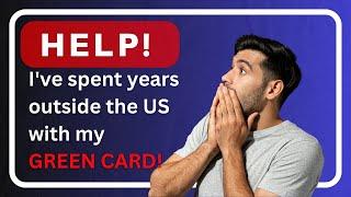 How not to abandon your green card!