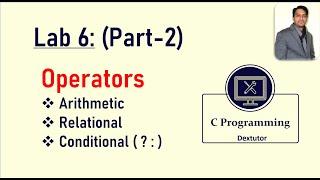 Operators in C || Arithmetic Relational and Conditional Operators || Part2