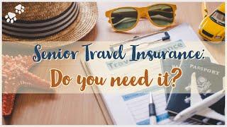 Senior Travel Insurance: Do you need it?