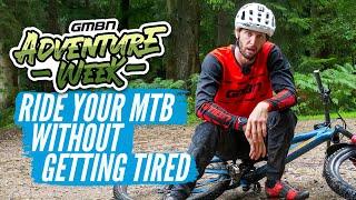 How To Ride Your Mountain Bike Without Getting Tired | GMBN Adventure Week