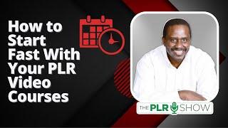 The PLR Show - Episode #0013 - How to Start Fast with Your Video PLR Courses