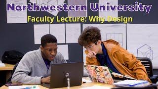 Northwestern School of Engineering: Faculty Lecture - Why Design?