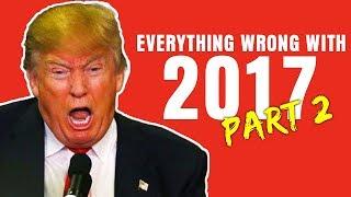 Everything Wrong With 2017 Part 2