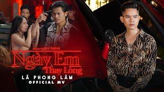NGÀY EM THAY LÒNG - LÃ PHONG LÂM | OFFICIAL MUSIC VIDEO