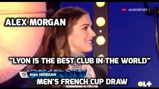 Ligue 1 - Alex Morgan: "Lyon Is The Best Club In The World" Men's French Cup Draw (Eurosport) 1-8-17