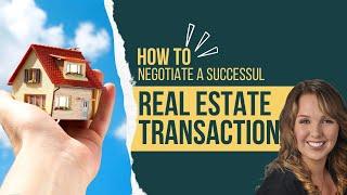 How to negotiate a successful Real Estate transaction