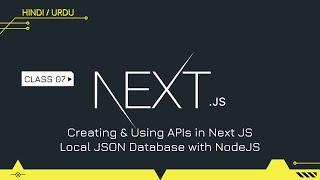 Next JS Class 07 | Creating & Using APIs in Next JS | Local JSON Database with NodeJS | Hindi/Urdu