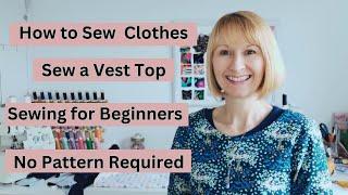 How to Sew your Own Clothes, Beginner Friendly, Easy Make Vest Top