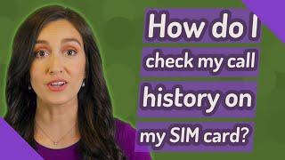 How do I check my call history on my SIM card?