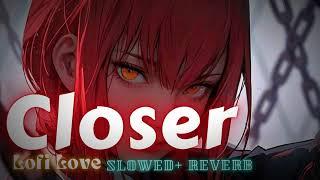 Closer ( Slowed + Reverb ) | Monoir | Loredvn | Geanina  | Lofi Love