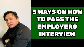 5 WAYS ON HOW TO PASS THE EMPLOYERS INTERVIEW